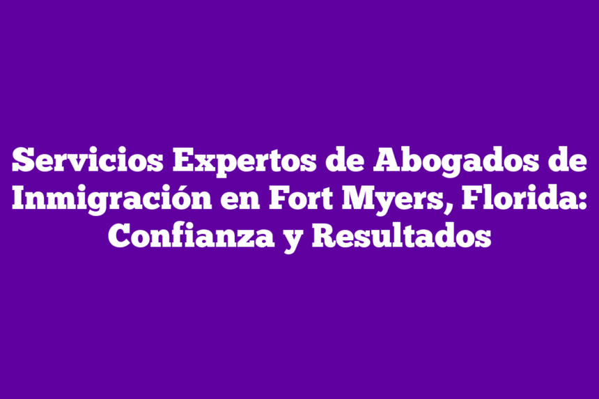 Abogados De Inmigración En Fort Myers